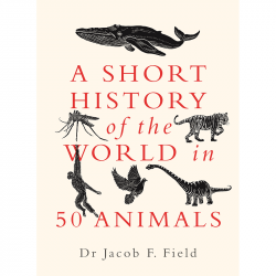 Short History of the World in 50 Animals 9781789293418