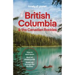 British Columbia & the Canadian Rockies Lonely Planet Guide 9781838697020