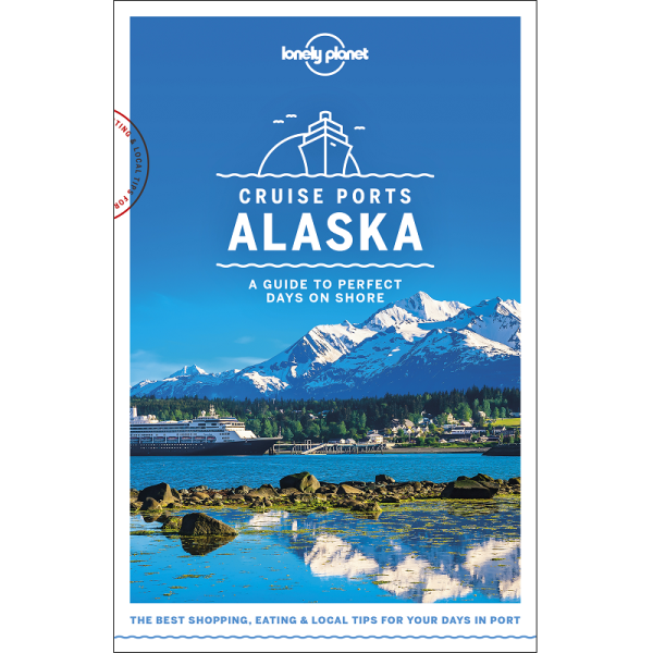 Cruise-Ports-Alaska-Lonely-Planet-Guide-9781787014190