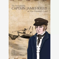 The Remarkable Captain James Kelly of Van Diemens Land