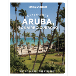 Experience Aruba, Bonaire & Curaçao Lonely Planet Guide