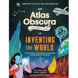 Atlas Obscura Explorer's Guide to Inventing the World