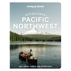 Experience Pacific Northwest Lonely Planet Guide