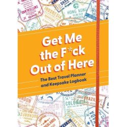 Get Me the F*ck Out of Here Travel Planner