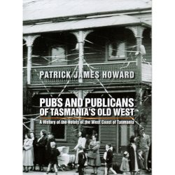 Pubs and Publicans of Tasmania’s Old West