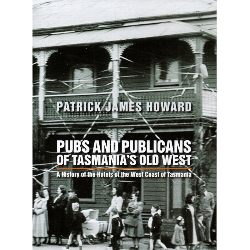 Pubs and Publicans of Tasmania’s Old West
