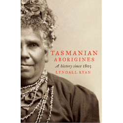 Tasmanian Aborigines: A History Since 1803