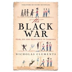 The Black War: Fear, Sex and Resistance in Tasmania